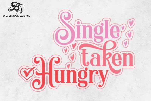 Funny Valentine Single Taken Hungry SVG for Graphics and Crafts
